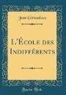 Jean Giraudoux - L'École des Indifférents (Classic Reprint)