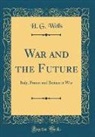 H. G. Wells - War and the Future