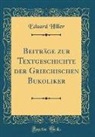 Eduard Hiller - Beitr&auml;ge zur Textgeschichte der Griechischen Bukoliker (Classic Reprint)
