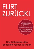 Leonar Kehling, Leonard Kehling, Gabriela Torres - Flirt Zurück! Das Geheimnis, den perfekten Partner zu finden