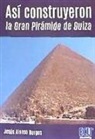 Así construyeron la Gran Pirámide de Guiza