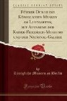 Konigliche Museen Zu Berlin, Königliche Museen Zu Berlin - Führer Durch die Königlichen Museen am Lustgarten, mit Ausnahme der Kaiser-Friedrich-Museums und der National-Galerie (Classic Reprint)