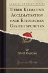 Adolf Bastian - Ueber Klima und Acclimatisation nach Ethnischen Gesichtspuncten (Classic Reprint)