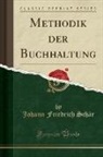 Johann Friedrich Schär - Methodik der Buchhaltung (Classic Reprint)