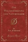 Leo Frobenius - Die Weltanschauung der Naturvölker (Classic Reprint)
