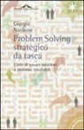 Giorgio Nardone - Problem solving strategico da tasca. L'arte di trovare soluzioni a problemi irrisolvibili