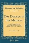 Hermann von Helmholtz - Das Denken in der Medicin