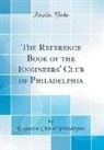 Engineers' Club of Philadelphia - The Reference Book of the Engineers' Club of Philadelphia (Classic Reprint)