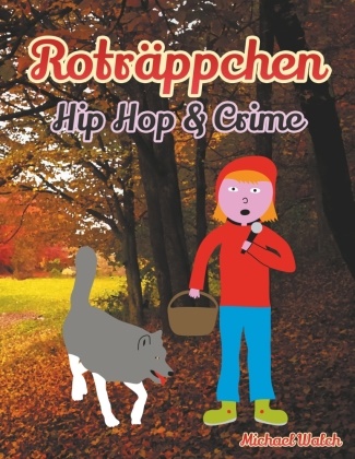 Michael Walch - Roträppchen - Hip Hop & Crime Frei nach dem Märchen Rotkäppchen der Gebrüder Grimm
