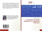 Wolf Ulrich Mfere Akiana - La corruption au Congo Brazzaville, les institutions inefficaces