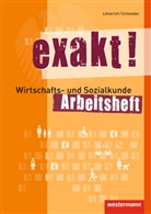 Rolan Lötzerich, Roland Lötzerich, Peter J. Schneider, Peter Schneider, Peter J Schneider, Peter J. Schneider - exakt!: exakt! Wirtschafts- und Sozialkunde