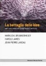 Markus K. Brunnermeier, Harold James, Jean-Pierre Landau - La battaglia delle idee. Alle radici della crisi (e del futuro) dell'euro