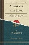 F. Dumesnil - Académie Des Jeux: Contenant Les Règles, Principes Et Combinaisons Des Principaux Jeux de Cartes, Des Échecs, Du Billard, Des Dames, Du D