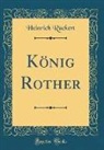 Heinrich Ruckert, Heinrich Rückert - König Rother (Classic Reprint)