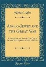 Michael Adler - Anglo-Jewry and the Great War: A Sermon Preached on the First Day of the New Year, September 21st, 5675-1914 (Classic Reprint)