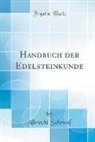 Albrecht Schrauf - Handbuch der Edelsteinkunde (Classic Reprint)