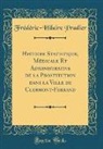 Frédéric-Hilaire Pradier - Histoire Statistique, Médicale Et Administrative de la Prostitution dans la Ville de Clermont-Ferrand (Classic Reprint)