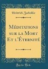 Heinrich Zschokke - Méditations sur la Mort Et l'Éternité (Classic Reprint)