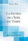 Jean-Marie Guyau - La Genèse de l'Idée de Temps (Classic Reprint)