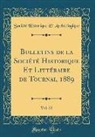 Societe Historique Et Archeologique, Société Historique Et Archéologique - Bulletins de la Société Historique Et Littéraire de Tournai, 1889, Vol. 22 (Classic Reprint)