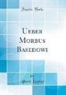 Albert Kocher - Ueber Morbus Basedowi (Classic Reprint)