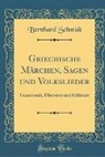 Bernhard Schmidt - Griechische Märchen, Sagen und Volkslieder