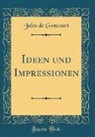 Jules de Goncourt - Ideen und Impressionen (Classic Reprint)