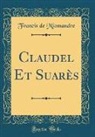 Francis De Miomandre - Claudel Et Suarès (Classic Reprint)