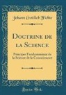 Johann Gottlieb Fichte - Doctrine de la Science