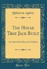 Unknown Author - The House That Jack Built: An Entertaining Story, for Children (Classic Reprint)