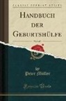 Peter Müller - Handbuch der Geburtshülfe, Vol. 1 of 3 (Classic Reprint)