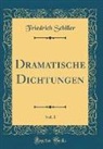 Friedrich Schiller - Dramatische Dichtungen, Vol. 1 (Classic Reprint)