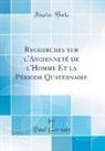 Paul Gervais - Recherches sur l'Ancienneté de l'Homme Et la Période Quaternaire (Classic Reprint)