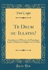 Paul Cagin - Te Deum ou Illatio?