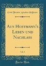 Ernst Theodor Amadeus Hoffmann - Aus Hoffmann's Leben und Nachlass, Vol. 1 (Classic Reprint)