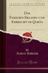 Robert Roberts - Das Familien-Sklaven-und Erbrecht im Qorân (Classic Reprint)