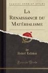 Andre Lefevre, André Lefevre - La Renaissance du Matérialisme (Classic Reprint)