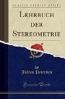Julius Petersen - Lehrbuch der Stereometrie (Classic Reprint)