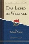 Ludwig Zehnder - Das Leben im Weltall (Classic Reprint)