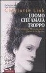 Charlotte Link - L'uomo che amava troppo