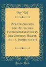 Karl Nef - Zur Geschichte der Deutschen Instrumentalmusik in der Zweiten Hälfte des 17. Jahrhunderts (Classic Reprint)