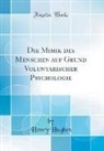 Henry Hughes - Die Mimik des Menschen auf Grund Voluntarischer Psychologie (Classic Reprint)