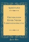 Rudolf Eucken - Grundlinien Einer Neuen Lebensanschauung (Classic Reprint)