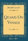 The´Ophile Gautier, Theophile Gautier, Théophile Gautier - Quand On Voyage (Classic Reprint)
