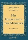 Jules Claretie - His Excellency, the Minister (Classic Reprint)