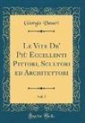 Giorgio Vasari - Le Vite De' Più Eccellenti Pittori, Scultori ed Architettori, Vol. 5 (Classic Reprint)