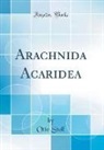 Otto Stoll - Arachnida Acaridea (Classic Reprint)