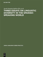 David William Foster, Frederic Gerald Hensey, Frederick Gerald Hensey, Frederick Gerald Hensey, Jacob Ornstein-Galicia, David William Foster - Three essays on linguistic diversity in the Spanish-speaking world