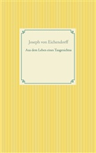 Joseph Freiherr Von Eichendorff, Joseph Frhr. von Eichendorff, Joseph von Eichendorff - Aus dem Leben eines Taugenichtss
