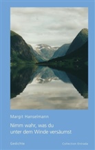 Margit Hanselmann - Nimm wahr, was du unter dem Winde versäumst